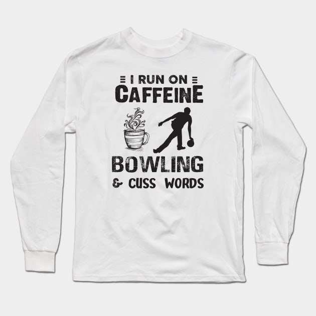 I Run On Caffeine Bowling And Cuss Words Long Sleeve T-Shirt by Thai Quang